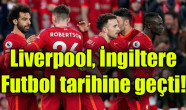 Liverpool, İngiltere futbol tarihine geçti