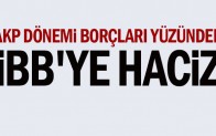 AKP dönemi borçları yüzünden İBB’ye haciz