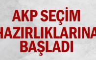 AKP seçim hazırlıklarına başladı