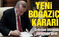 Cumhurbaşkanı imzalı yeni Boğaziçi kararı