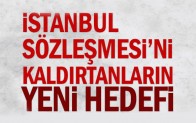 İstanbul Sözleşmesi’ni yeni hedefi