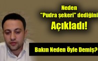 Neden “Pudra şekeri” dediğini açıkladı