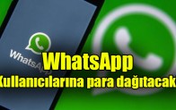 WhatsApp, kullanıcılarına para dağıtacak!