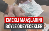 Emekli maaşlarını böyle ödeyecekler