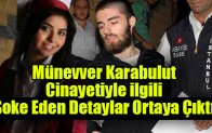 Münevver Karabulut Cinayetiyle ilgili  Şoke Eden Detaylar Ortaya Çıktı