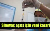 Sinovac aşısı için yeni karar!