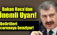 Bakan Koca’dan önemli uyarı: Belirtileri coronaya benziyor!