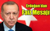 Erdoğan’dan  Faiz Mesajı!