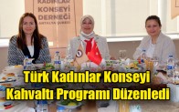 Türk Kadınlar Konseyi  Kahvaltı Programı Düzenledi