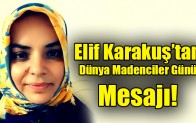 Elif Karakuş’tan Dünya Madenciler Günü Mesajı!