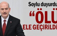Soylu duyurdu: “Ölü ele geçirildi”