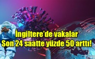 İngiltere’de vakalar  Son 24 saatte yüzde 50 arttı!