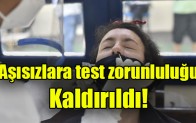 Aşısızlara test zorunluluğu kaldırıldı!