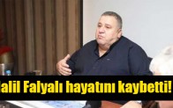 Halil Falyalı hayatını kaybetti