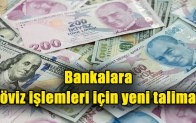 Bankalara döviz işlemleri için yeni talimat
