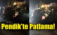 Pendik’te patlama!