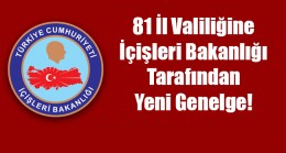 81 İl Valiliğine İçişleri Bakanlığı tarafından yeni genelge!