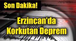 Son dakika… Erzincan’da Korkutan deprem