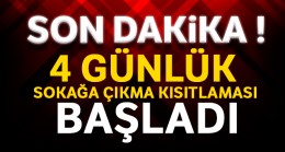 4 günlük sokağa çıkma kısıtlaması başladı