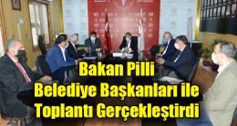 Bakan Pilli, Belediye başkanları ile toplantı gerçekleştirdi