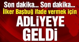 İlker Başbuğ ifade vermek için adliyeye geldi
