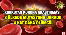 KORKUTAN KORONA ARAŞTIRMASI: 3 ÜLKEDE MUTASYONA UĞRADI! 4 KAT DAHA ÖLÜMCÜL