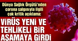 Corona yeni ve tehlikeli bir aşamaya girdi