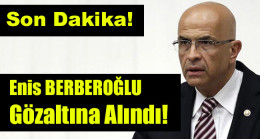 Enis Berberoğlu Gözaltına Alındı