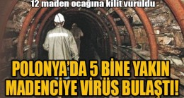Polonya’da 5 bine yakın madenciye virüs bulaştı, 12 maden ocağına kilit vuruldu