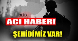 İdlib’deki saldırıda yaralanan asker şehit oldu