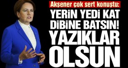Meral Akşener çok sert konuştu: Yazıklar olsun size