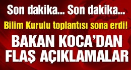 Bilim Kurulu toplantısı sonrası Bakan Koca’dan flaş açıklamalar