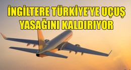 İngiltere-Türkiye arasında uçuş yasağı kalkıyor