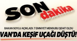 Van’da keşif uçağı düştü: Yedi Emniyet mensubumuz şehit oldu