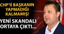 CHP’li Başkan’dan skandal!