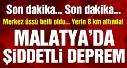 Malatya’da Şiddetli deprem! Adıyaman’da da hissedildi…