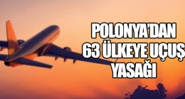 Polonya’dan 63 ülkeye uçuş yasağı