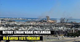 Beyrut’taki patlamada ölü sayısı 113’e yükseldi