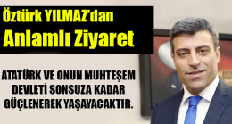 Öztürk Yılmaz’dan Anlamlı Ziyaret