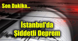 İstanbul’da Şiddetli Deprem