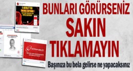 Bunları görürseniz sakın tıklamayın
