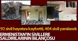 Ermenistan’ın saldırıları da 92 sivil hayatını kaybetti, 404 kişi yaralandı