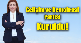 Gelişim ve Demokrasi Partisi Kuruldu