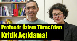 Profesör Özlem Türeci’den kritik açıklama
