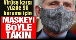 Bilim insanları uyardı: Yüzde 90 koruma için maskenizi bu şekilde takın