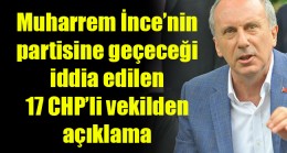 Muharrem İnce’nin partisine geçeceği iddia edilen 17 CHP’li vekilden açıklama