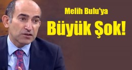 Melih Bulu’ya Büyük Şok!