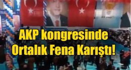 AKP kongresinde ortalık karıştı