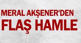 Meral Akşener’den flaş hamle