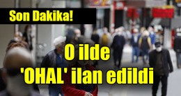 O ilde ‘OHAL’ ilan edildi